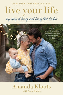 Live Your Life: My Story of Loving and Losing Nick Cordero by Kloots, Amanda