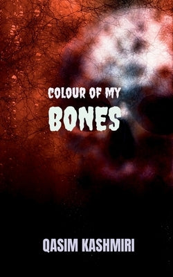 Colour of My Bones by Kashmiri, Qasim