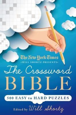 The New York Times Will Shortz Presents the Crossword Bible: 500 Easy to Hard Puzzles by Shortz, Will