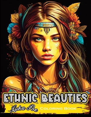 Ethnic Beauties: Discover the Beauty of Ethnic Art: Color Your Way Through Our Ethnic Beauties Coloring Book by Poe, Luka