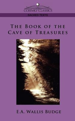 The Book of the Cave of Treasures by Budge, E. a. Budge