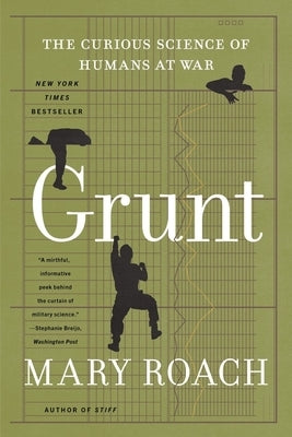 Grunt: The Curious Science of Humans at War by Roach, Mary