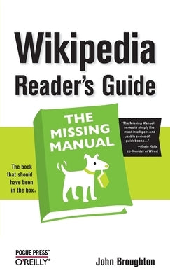 Wikipedia Reader's Guide: The Missing Manual by Broughton, John