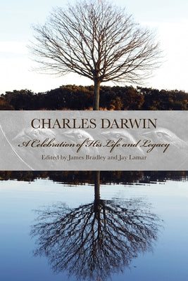 Charles Darwin: A Celebration of His Life and Legacy by Bradley, James