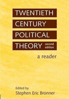 Twentieth Century Political Theory: A Reader by Bronner, Stephen Eric