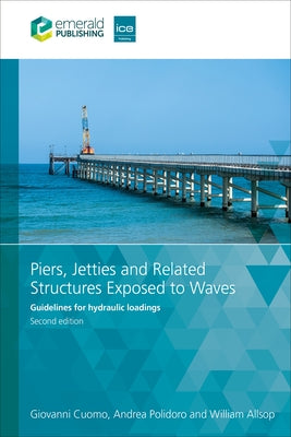 Piers, Jetties and Related Structures Exposed to Waves: Guidelines for Hydraulic Loadings by Cuomo, Giovanni