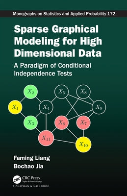 Sparse Graphical Modeling for High Dimensional Data: A Paradigm of Conditional Independence Tests by Liang, Faming