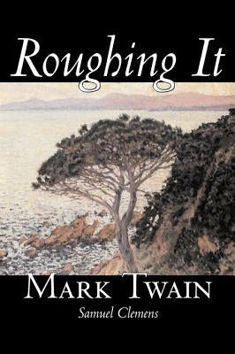 Roughing It by Mark Twain, Fiction, Classics by Twain, Mark