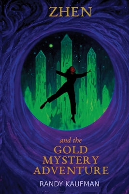 ZHEN and the GOLD MYSTERY ADVENTURE by Kaufman, Randy