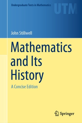 Mathematics and Its History: A Concise Edition by Stillwell, John