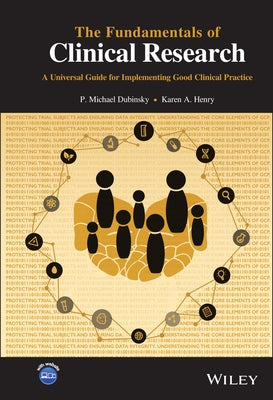 The Fundamentals of Clinical Research: A Universal Guide for Implementing Good Clinical Practice by Dubinsky, P. Michael