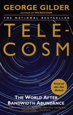 Telecosm: The World After Bandwidth Abundance by Gilder, George