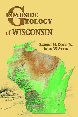 Roadside Geology of Wisconsin by Dott, Robert H.