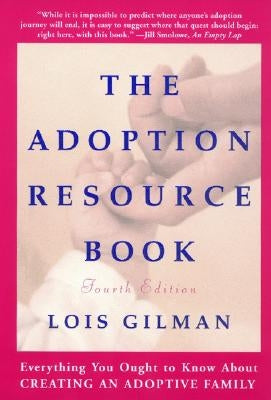 The Adoption Resource Book, 4th Edition: 4th Edition by Gilman, Lois