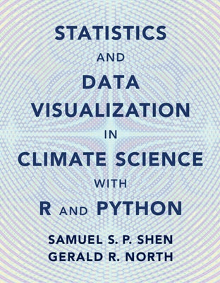 Statistics and Data Visualization in Climate Science with R and Python by Shen, Samuel S. P.