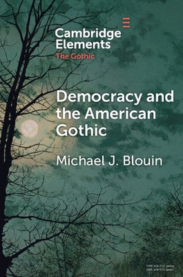 Democracy and the American Gothic by Blouin, Michael J.