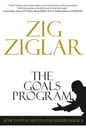 The Goals Program: How to Stay Motivated Series Book 2 by Ziglar, Zig