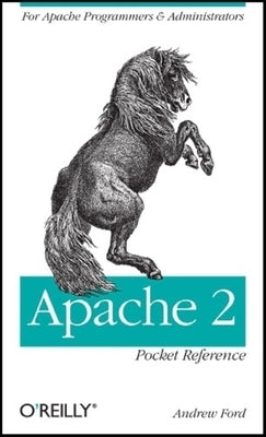 Apache 2 Pocket Reference: For Apache Programmers & Administrators by Ford, Andrew