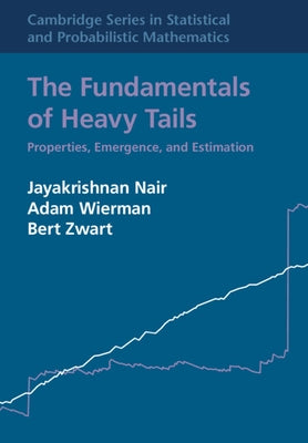 The Fundamentals of Heavy Tails: Properties, Emergence, and Estimation by Nair, Jayakrishnan