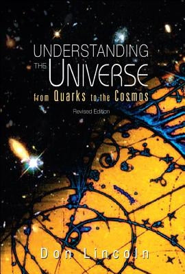 Understanding the Universe (Revised Ed) by Don Lincoln