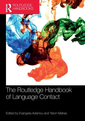 The Routledge Handbook of Language Contact by Adamou, Evangelia