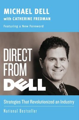 Direct from Dell: Strategies That Revolutionized an Industry by Dell, Michael