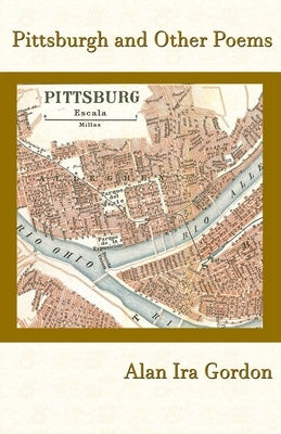 Pittsburgh and Other Poems by Gordon, Alan Ira