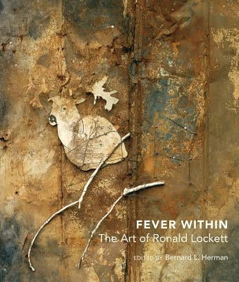 Fever Within: The Art of Ronald Lockett by Herman, Bernard L.