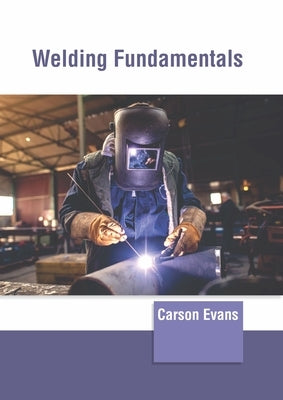 Welding Fundamentals by Evans, Carson