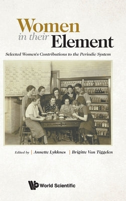 Women in Their Element: Selected Women's Contributions to the Periodic System by Lykknes, Annette