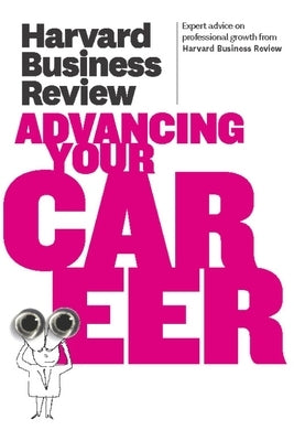 Harvard Business Review on Advancing Your Career by Review, Harvard Business