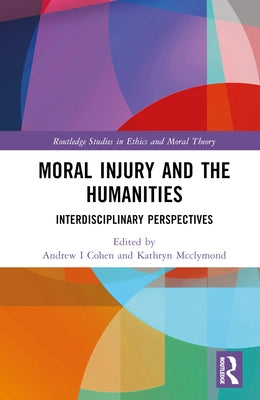 Moral Injury and the Humanities: Interdisciplinary Perspectives by Cohen, Andrew I.