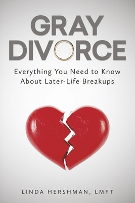 Gray Divorce: Everything You Need to Know about Later-Life Breakups by Hershman, Linda