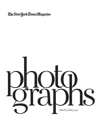 The New York Times Magazine Photographs (Signed Edition) by Ryan, Kathy