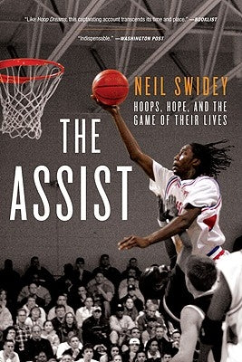 The Assist: Hoops, Hope, and the Game of Their Lives by Swidey, Neil