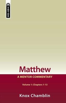 Matthew Volume 1 (Chapters 1-13): A Mentor Commentary by Chamblin, Knox