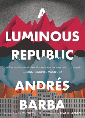 A Luminous Republic by Barba, AndrÃ©s