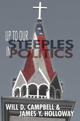 Up To Our Steeples in Politics by Campbell, Will D.