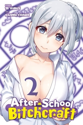 After-School Bitchcraft, Vol. 2: Volume 2 by Ichihara, Kazuma