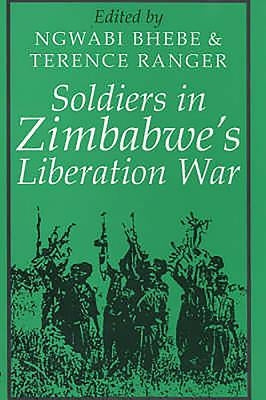 Soldiers in Zimbabwe's Liberation War by Bhebe, Ngwabi