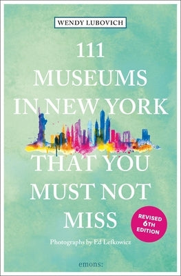 111 Museums in New York That You Must Not Miss by Lubovich, Wendy