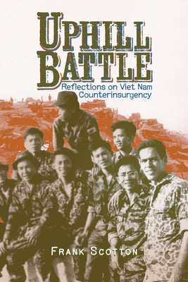 Uphill Battle: Reflections on Viet Nam Counterinsurgency by Scotton, Frank