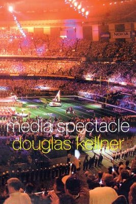 Media Spectacle by Kellner, Douglas