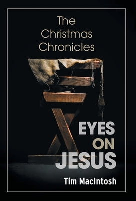 Eyes on Jesus: The Christmas Chronicles by Macintosh, Tim