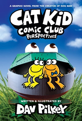 Cat Kid Comic Club: Perspectives: A Graphic Novel (Cat Kid Comic Club #2): From the Creator of Dog Man by Pilkey, Dav