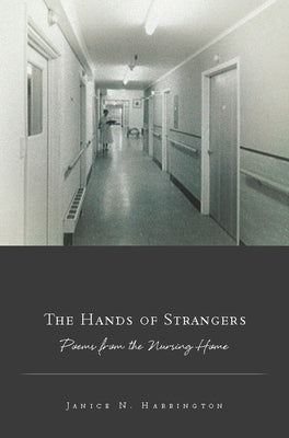 The Hands of Strangers: Poems from the Nursing Home by Harrington, Janice N.