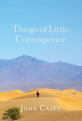 Things of Little Consequence: Collector's Edition by Casey, John