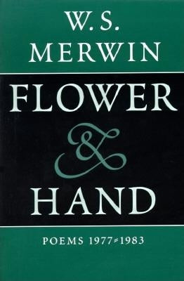 Flower & Hand: Poems, 1977-1983 by Merwin, W. S.