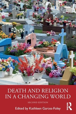 Death and Religion in a Changing World by Garces-Foley, Kathleen