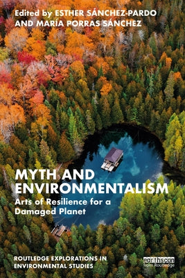 Myth and Environmentalism: Arts of Resilience for a Damaged Planet by SÃ¡nchez-Pardo, Esther